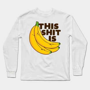 This Shit is Bananas Long Sleeve T-Shirt